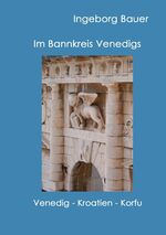 ISBN 9783842358508: Im Bannkreis Venedigs – Venedig - Kroatien - Korfu