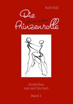 ISBN 9783842373792: Die "etwas andere" Prinzenrolle – Erotisches von zart bis hart. Band 1