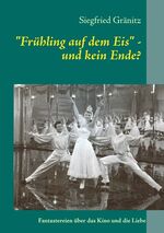 ISBN 9783842377783: Frühling auf dem Eis - und kein Ende?: Fantastereien über das Kino und die Liebe