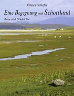 ISBN 9783842378438: Eine Begegnung mit Schottland: Reise und Geschichte