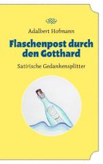 ISBN 9783842385481: Flaschenpost durch den Gotthard - Satirische Gedankensplitter