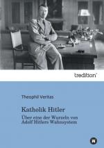 ISBN 9783842423251: Katholik Hitler – Über eine der Wurzeln von Adolf Hitlers Wahnsystem