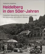 ISBN 9783842523685: Heidelberg in den 50er-Jahren / Zwischen Neuanfang und Wirtschaftswunder - ein bewegtes Jahrzehnt in Bildern