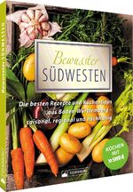 ISBN 9783842524033: Bewusster Südwesten – Die besten Rezepte und Küchentipps aus Baden-Württemberg – saisonal, regional und nachhaltig