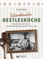 ISBN 9783842524293: Schwäbische Restlesküche – Was die Oma noch wusste – 130 traditionelle Rezepte und wertvolle Tipps