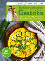 ISBN 9783842630154: Ernährungsratgeber Gastritis: Alles, was Sie bei Magenschleimhautentzündung wissen müssen. 80 Rezepte.