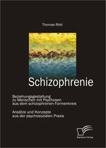 ISBN 9783842854321: Schizophrenie: Beziehungsgestaltung zu Menschen mit Psychosen aus dem schizophrenen Formenkreis