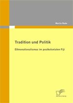 ISBN 9783842860711: Tradition und Politik - Ethnonationalismus im postkolonialen Fiji