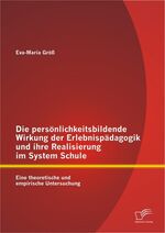 ISBN 9783842885653: Die persönlichkeitsbildende Wirkung der Erlebnispädagogik und ihre Realisierung im System Schule: Eine theoretische und empirische Untersuchung