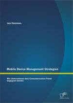 ISBN 9783842885936: Mobile Device Management Strategien: Wie Unternehmen dem Consumerization-Trend begegnen können