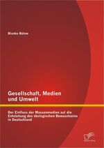 ISBN 9783842886353: Gesellschaft, Medien und Umwelt: Der Einfluss der Massenmedien auf die Entstehung des ökologischen Bewusstseins in Deutschland