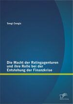 ISBN 9783842887503: Die Macht der Ratingagenturen und ihre Rolle bei der Entstehung der Finanzkrise