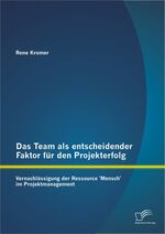 ISBN 9783842887626: Das Team als entscheidender Faktor für den Projekterfolg: Vernachlässigung der Ressource 'Mensch' im Projektmanagement