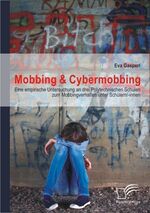 ISBN 9783842887916: Mobbing & Cybermobbing: Eine empirische Untersuchung an drei Polytechnischen Schulen zum Mobbingverhalten unter Schülern/-innen