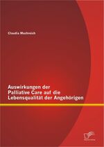 ISBN 9783842889651: Auswirkungen der Palliative Care auf die Lebensqualität der Angehörigen | Claudia Machreich | Taschenbuch | Paperback | 96 S. | Deutsch | 2012 | Diplomica Verlag | EAN 9783842889651