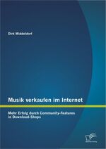 ISBN 9783842889682: Musik verkaufen im Internet: Mehr Erfolg durch Community-Features in Download-Shops