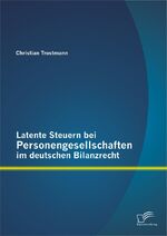 ISBN 9783842889705: Latente Steuern bei Personengesellschaften im deutschen Bilanzrecht