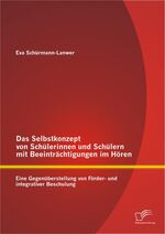 ISBN 9783842889866: Das Selbstkonzept von Schülerinnen und Schülern mit Beeinträchtigungen im Hören: Eine Gegenüberstellung von Förder- und integrativer Beschulung