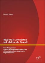 ISBN 9783842890541: Regionale Antworten auf elektorale Gewalt: Eine Analyse der Konfliktmanagementkapazitäten afrikanischer (sub-)regionaler Organisationen