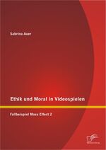 ISBN 9783842891234: Ethik und Moral in Videospielen: Fallbeispiel Mass Effect 2