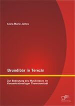 ISBN 9783842891883: Brundibár in Terezín: Zur Bedeutung des Musiklebens im Konzentrationslager Theresienstadt