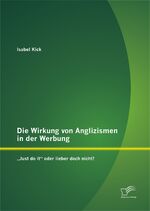 ISBN 9783842894969: Die Wirkung von Anglizismen in der Werbung: ¿Just do it¿ oder lieber doch nicht?