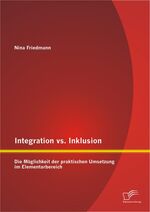 ISBN 9783842895751: Integration vs. Inklusion: Die Möglichkeit der praktischen Umsetzung im Elementarbereich