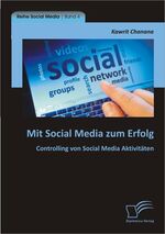 ISBN 9783842898127: Mit Social Media zum Erfolg: Controlling von Social Media Aktivitäten | Kawrit Chanana | Taschenbuch | Social Media4 | Paperback | 108 S. | Deutsch | 2013 | Diplomica Verlag | EAN 9783842898127