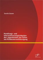 ISBN 9783842898684: Handlungs- und Interventionsmöglichkeiten des Jugendamtes bei Fällen von Kindesvernachlässigung