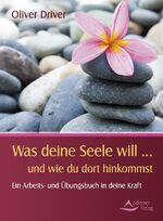 Oliver Driver: Was deine Seele will … un Oliver Driver: Was deine Seele will … un