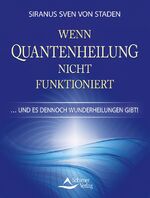 ISBN 9783843410229: Wenn Quantenheilung nicht funktioniert – und es dennoch Wunderheilungen gibt!