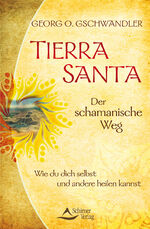 Tierra Santa - Der schamanische Weg - Wie du dich selbst und andere heilen kannst