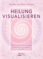 ISBN 9783843413176: Heilung visualisieren: Eine Einladung & Ermutigung, heilwirksam und meditativ zu malen