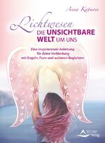 ISBN 9783843414562: Lichtwesen – die unsichtbare Welt um uns - Eine inspirierende Anleitung für deine Verbindung mit Engeln, Feen und weiteren Begleitern