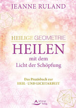 ISBN 9783843414838: Heilige Geometrie - Heilen mit dem Licht der Schöpfung - Das Praxisbuch zur Heil- und Lichtarbeit