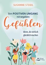 ISBN 9783843414906: Vom positiven Umgang mit negativen Gefühlen - Ideen, die einfach glücklich machen