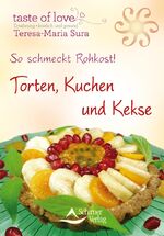 So schmeckt Rohkost! - Torten, Kuchen und Kekse