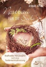 ISBN 9783843451031: Nestbau für die Seele – Kraftvoller Neubeginn nach einer Seelenteilrückholung