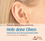 ISBN 9783843481922: Heile deine Ohren: Ohrgeräusche durch Bewusstseinsarbeit heilen