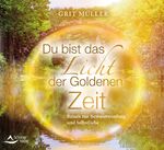 ISBN 9783843484152: Du bist das Licht der goldenen Zeit - Reisen zur Bewusstwerdung und Selbstliebe