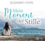 ISBN 9783843484343: Mein Moment der Stille - Vier Fantasiereisen zum Abschalten und Krafttanken