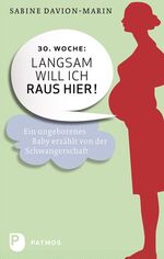 ISBN 9783843600347: 30. Woche - langsam will ich raus hier - Ein ungeborenes Baby erzählt von der Schwangerschaft