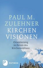 ISBN 9783843601689: Kirchenvisionen - Orientierung in Zeiten des Kirchenumbaus