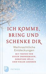 ISBN 9783843604420: Ich komme, bring und schenke dir - Weihnachtliche Entdeckungen. Mit Texten von Eugen Drwermann, Dorothee Sölle und vielen anderen