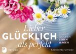 Lieber glücklich als perfekt - 7 Wochen Leben wagen