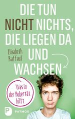 ISBN 9783843610193: Die tun nicht nichts, die liegen da und wachsen – Was in der Pubertät hilft