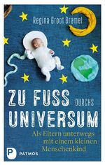 ISBN 9783843610308: Zu Fuß durchs Universum - Als Eltern unterwegs mit einem kleinen Menschenkind