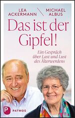 ISBN 9783843612005: Das ist der Gipfel! - Ein Gespräch über Last und Lust des Älterwerdens (mit Signatur der Autorin)