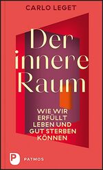 ISBN 9783843612685: Der innere Raum – Wie wir erfüllt leben und gut sterben können. Eine Ars moriendi für unsere Zeit