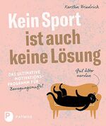 ISBN 9783843613217: Kein Sport ist auch keine Lösung - Das ultimative Motivationsprogramm für Bewegungsmuffel